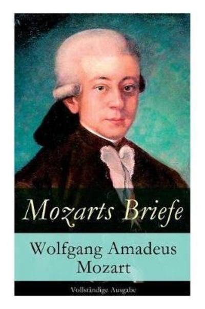 Cover for Wolfgang Amadeus Mozart · Mozarts Briefe - Vollstandige Ausgabe (Taschenbuch) (2017)