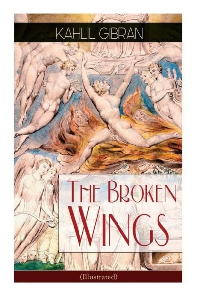 Cover for Kahlil Gibran · The Broken Wings (Illustrated): Poetic Romance Novel (Pocketbok) (2019)