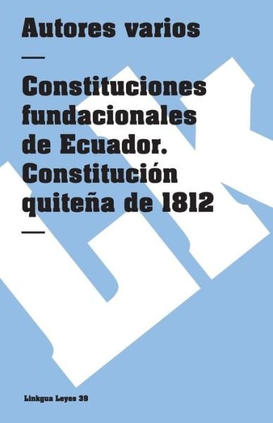 Constituciones Fundacionales De Ecuador. Constitución Quiteña De 1812 (Leyes) (Spanish Edition) - Author Autores Varios - Bøker - Linkgua - 9788498161366 - 2014