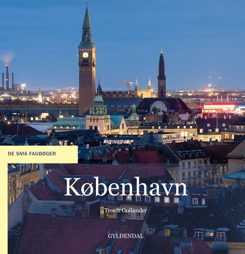 De små fagbøger: København - Troels Gollander - Bøker - Gyldendal - 9788702075366 - 7. mars 2011