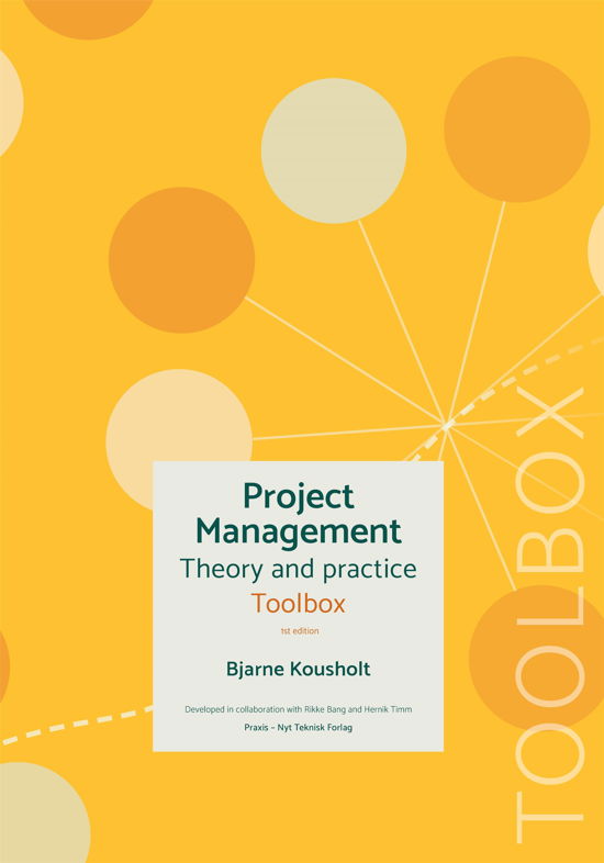 Project management - theory and practice, Toolbox - Bjarne Kousholt - Bøker - Akademisk Forlag - 9788750058366 - 1. juli 2020