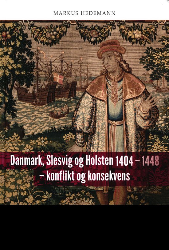 Cover for Markus Hedemann · Danmark, Slesvig og Holsten 1404 - 1448 - konflikt og konsekvens (Gebundesens Buch) [1. Ausgabe] (2018)