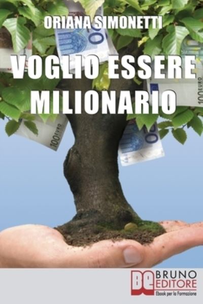 Cover for Oriana Simonetti · Voglio Essere Milionario: Programma la Tua Mente con le Strategie Utilizzate dalle Persone di Successo (Paperback Book) (2021)