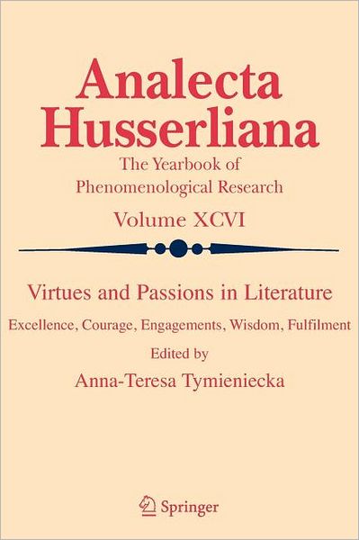 Cover for Anna-teresa Tymieniecka · Virtues and Passions in Literature: Excellence, Courage, Engagements, Wisdom, Fulfilment - Analecta Husserliana (Taschenbuch) [Softcover reprint of 1st ed. 2008 edition] (2010)