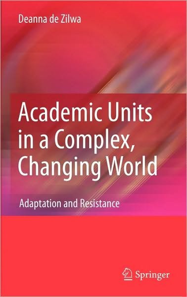 Deanna De Zilwa · Academic Units in a Complex, Changing World: Adaptation and Resistance (Gebundenes Buch) [2010 edition] (2010)