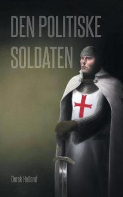Cover for Derek Holland · Den Politiske Soldaten (Taschenbuch) (2017)