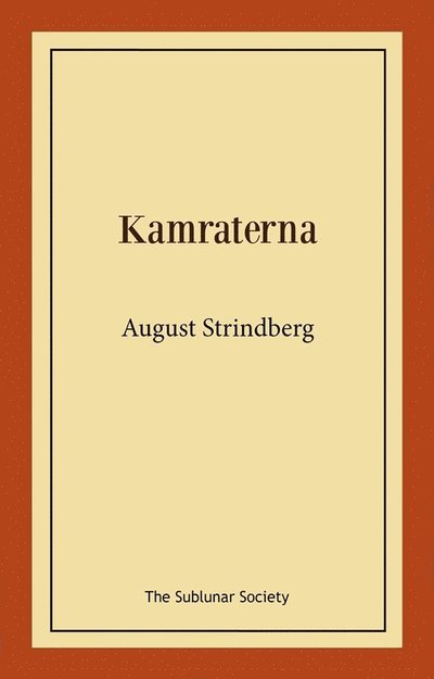 Kamraterna - August Strindberg - Boeken - The Sublunar Society Nykonsult - 9789189235366 - 17 augustus 2021