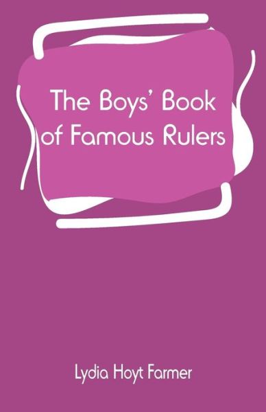 Cover for Lydia Hoyt Farmer · The Boys' Book of Famous Rulers (Paperback Bog) (2019)