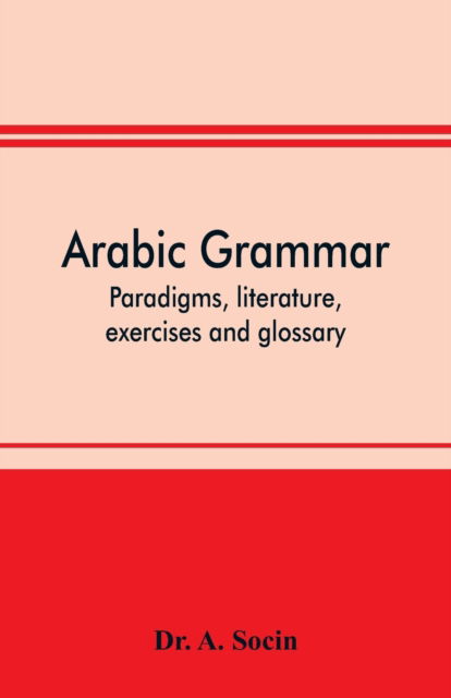 Cover for A Socin · Arabic grammar; paradigms, literature, exercises and glossary (Paperback Book) (2019)