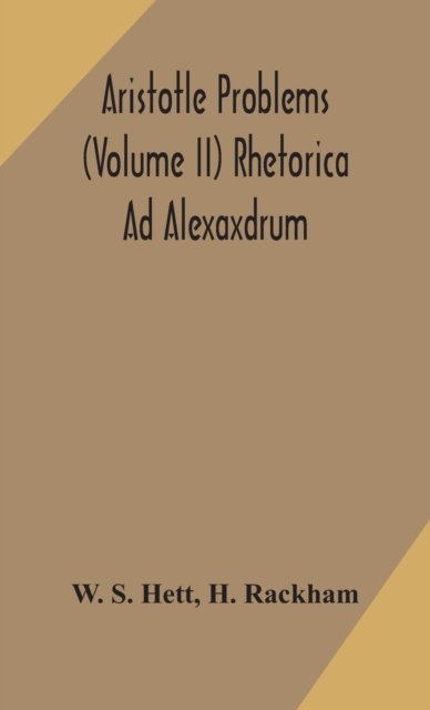 Cover for W S Hett · Aristotle Problems (Volume II) Rhetorica Ad Alexaxdrum (Hardcover bog) (2020)