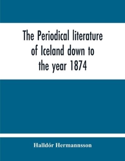 Cover for Halldór Hermannsson · The Periodical Literature Of Iceland Down To The Year 1874; An Historical Sketch (Paperback Book) (2020)