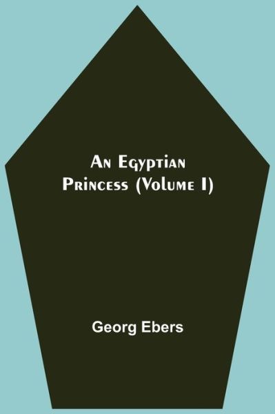 Cover for Georg Ebers · An Egyptian Princess (Volume I) (Pocketbok) (2021)