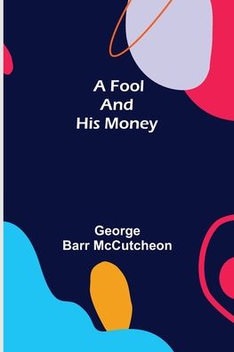 Cover for George Barr Mccutcheon · A Fool and His Money (Taschenbuch) (2022)