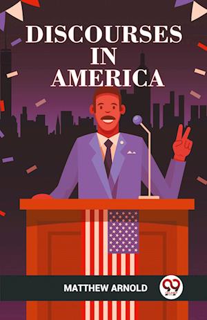 DISCOURSES IN AMERICA (Edition2023) - Matthew Arnold - Books - Double 9 Books LLP - 9789360463366 - October 25, 2023