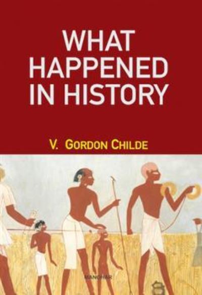 What Happened in History - Gordon V. Childe - Books - Manohar Publishers and Distributors - 9789360801366 - January 31, 2024
