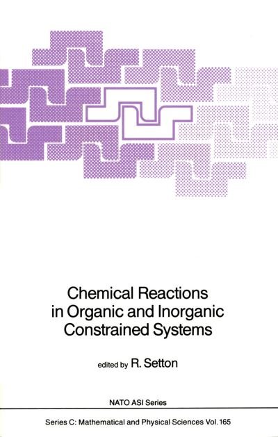 Cover for R Setton · Chemical Reactions in Organic and Inorganic Constrained Systems - NATO Science Series C (Taschenbuch) [Softcover reprint of the original 1st ed. 1986 edition] (2012)