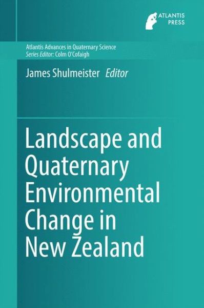 Cover for Shulmeister · Landscape and Quaternary Environmental Change in New Zealand - Atlantis Advances in Quaternary Science (Hardcover Book) [1st ed. 2017 edition] (2016)