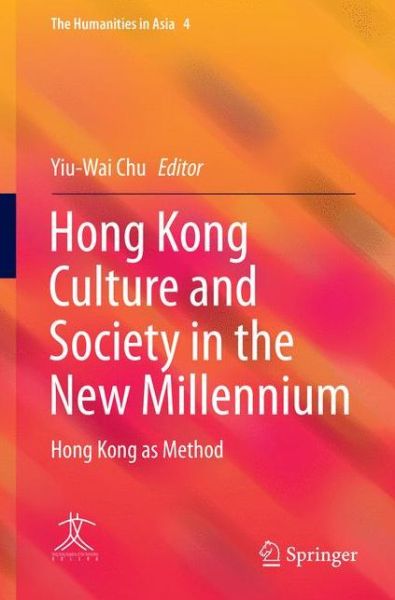 Cover for Hong Kong Culture and Society in the New Millennium: Hong Kong as Method - The Humanities in Asia (Paperback Book) [Softcover reprint of the original 1st ed. 2017 edition] (2018)