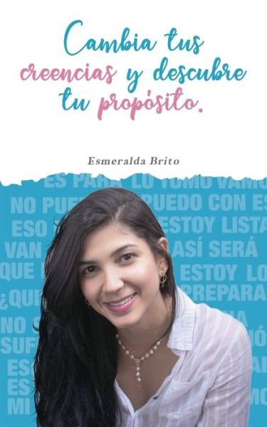 Cover for Esmeralda Brito · Cambia tus creencias y descubre tu proposito (Paperback Book) (2019)