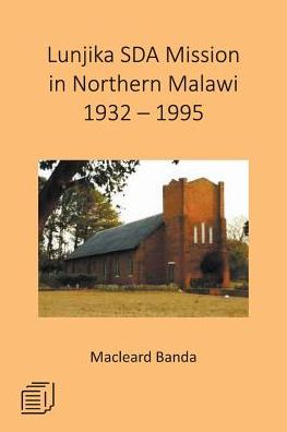 Cover for Macleard Banda · Lunjika Sda Mission in Northern Malawi 1932 - 1995 (Paperback Book) (2018)