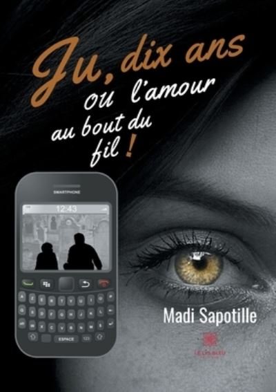 Cover for Madi Sapotille · Ju, dix ans ou l'amour au bout du fil ! (Paperback Book) (2021)