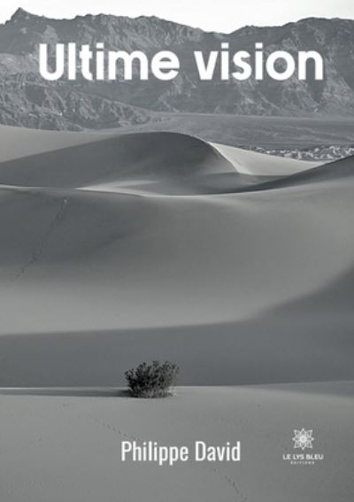 Ultime vision - Philippe David - Livros - Le Lys Bleu - 9791037766366 - 11 de março de 2025