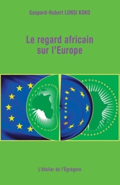 Cover for Gaspard-Hubert Lonsi Koko · Le regard africain sur l'Europe (Paperback Book) (2019)