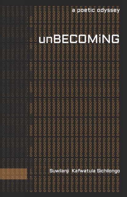 Cover for Suwilanji Kafwatula Sichilongo · Unbecoming: a Poetic Odyssey (Paperback Book) (2022)