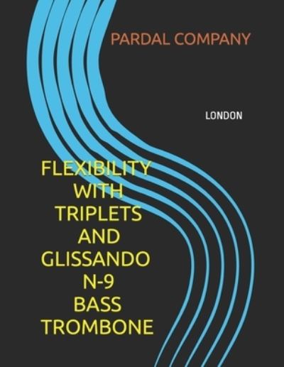 Cover for Jose Pardal Merza · Flexibility with Triplets and Glissando N-9 Bass Trombone: London - Flexibility with Triplets and Glissando Bass Trombone London (Paperback Book) (2022)