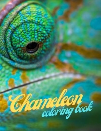 Cover for Pro Publishing · Chameleon Coloring Book: Cute Lovely Funny Easy Awesome Chameleon Animal Coloring Book Designs For Stress Relieving And Relaxation For Adults And Teens - Gift Idea For Chameleon Lovers (Paperback Bog) (2021)