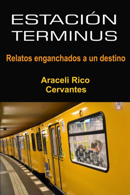 Cover for Araceli Rico Cervantes · Estacion Terminus: Relatos enganchados a un destino (Paperback Bog) (2021)