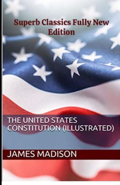 Cover for James Madison · James Madison: The United States Constitution (Taschenbuch) [Superb Classics Fully New Illustrated edition] (2021)