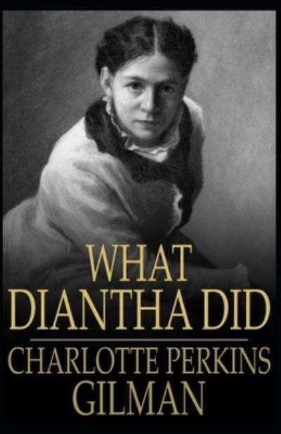 What Diantha Did Charlotte Perkins Gilman (Classics, Literature) [Annotated] - Charlotte Perkins Gilman - Bücher - Independently Published - 9798511346366 - 28. Mai 2021