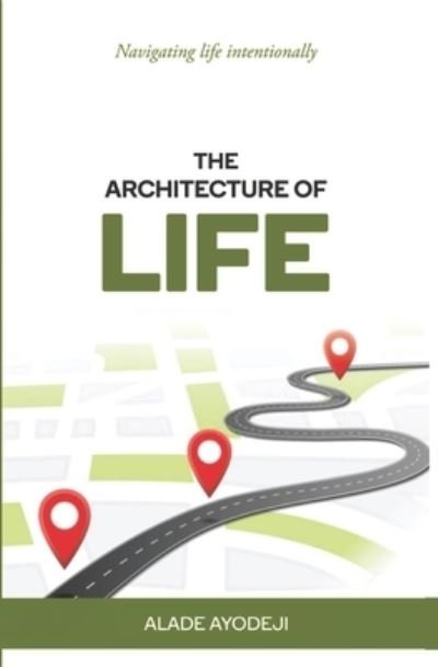 Cover for Ayodeji Alade · The Architecture of Life: Navigating Life Intentionally (Paperback Book) (2021)