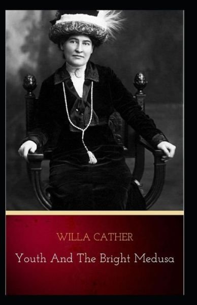 Youth and the Bright Medusa - Willa Cather - Books - Independently Published - 9798515489366 - June 5, 2021