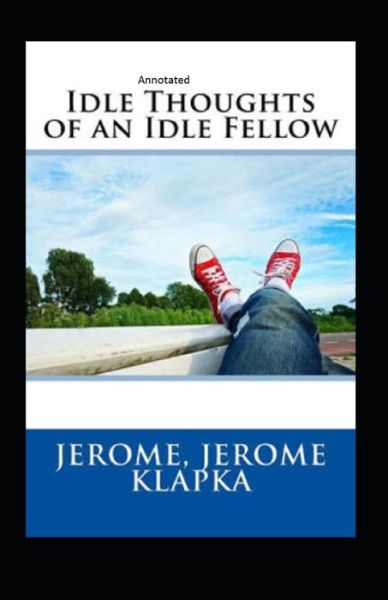 Cover for Jerome Klapka Jerome · Idle Thoughts of an Idle Fellow Annotated (Pocketbok) (2021)