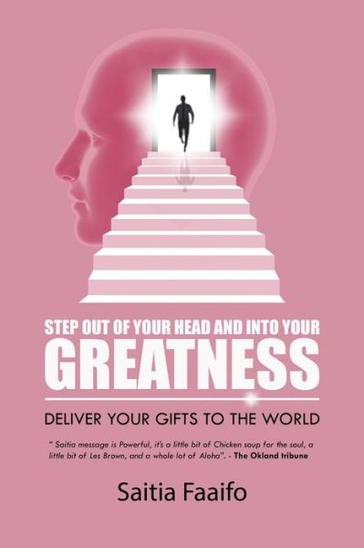 Cover for Saitia Faaifo · Step out of your head and into your greatness: Deliver your gifts to the world (Paperback Book) (2021)