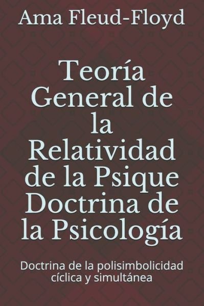 Cover for Ama Fleud-Floyd · Teoria General de la Relatividad de la Psique Doctrina de la Psicologia (Taschenbuch) (2020)