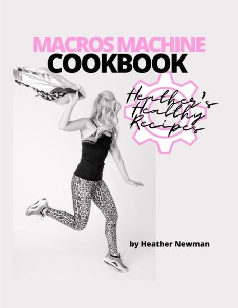 Cover for Heather Newman · MACROS MACHINE COOKBOOK by Heather Newman (Paperback Bog) (2020)