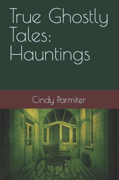 Cover for Cindy Parmiter · True Ghostly Tales: Hauntings (Paperback Book) (2020)