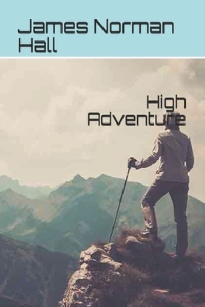 High Adventure - James Norman Hall - Books - Independently Published - 9798685216366 - January 29, 2021