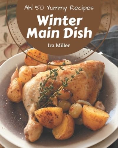 Cover for Ira Miller · Ah! 50 Yummy Winter Main Dish Recipes (Paperback Book) (2020)