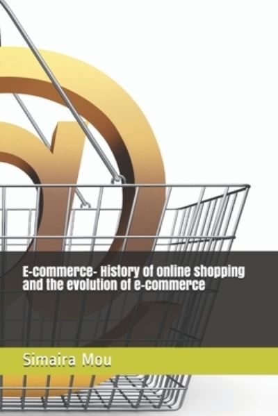 Cover for Simaira Mou · E-commerce- History of online shopping and the evolution of e-commerce (Paperback Bog) (2020)