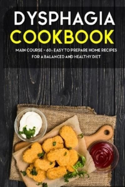 Dysphagia Cookbook: MAIN COURSE - 60+ Easy to prepare home recipes for a balanced and healthy diet - Njoku Caleb - Bøger - Independently Published - 9798706038366 - 7. februar 2021
