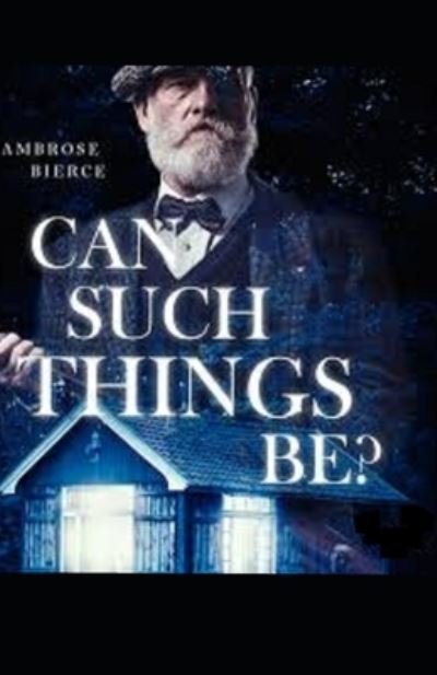 Cover for Ambrose Bierce · Can Such Things Be? Illustrated edition (Paperback Bog) (2021)