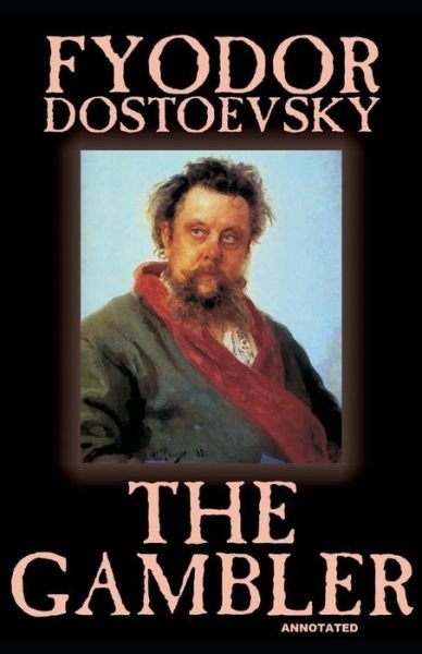 The Gambler Annotated - Fyodor Dostoevsky - Kirjat - Independently Published - 9798740362366 - sunnuntai 18. huhtikuuta 2021