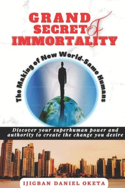 Cover for Ijigban Daniel Oketa · Grand Secret of Immortality: The Making of New World- Same Humans (Pocketbok) (2021)