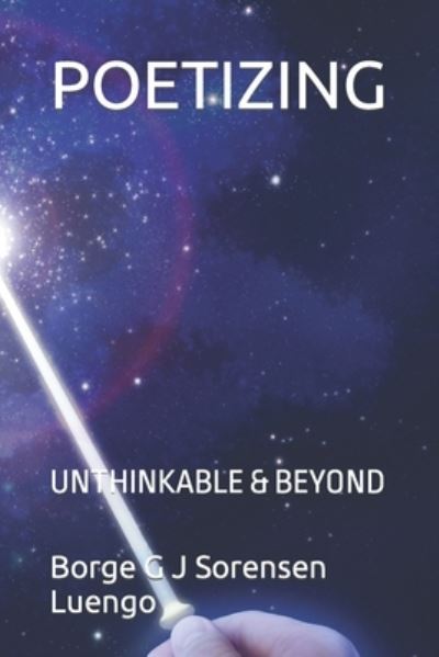 Cover for Borge G J Sorensen · Poetizing: Unthinkable &amp; Beyond (Paperback Book) (2021)