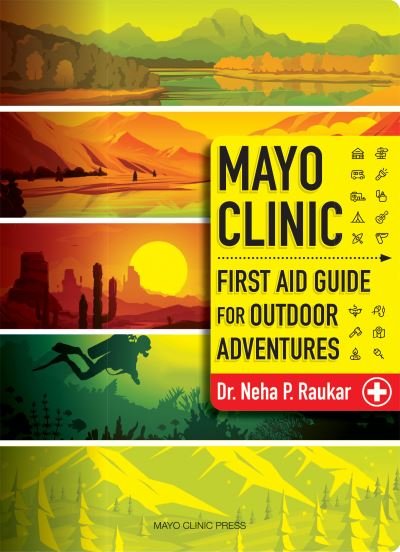 Mayo Clinic First Aid Guide for the Outdoor Adventurer - Neha P. Raukar - Books - Taylor & Francis Ltd - 9798887700366 - February 20, 2024