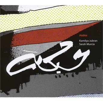 Cover for Kamilya Jubran · Kamilya Jubran - Sarah Murcia - Habka (CD) (2018)